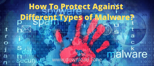 Know How To Protect Agains Different Types of Malware