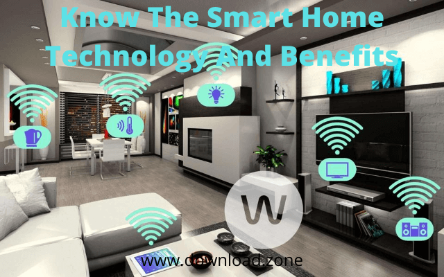 Know The Smart Home Technology And Benefits