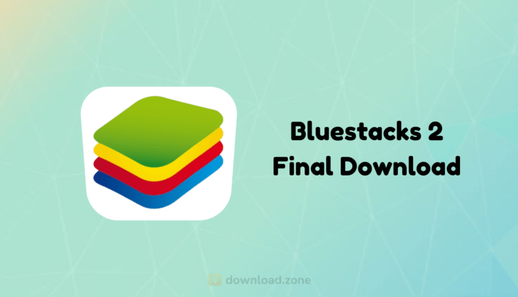 Bluestacks 2 Final Download