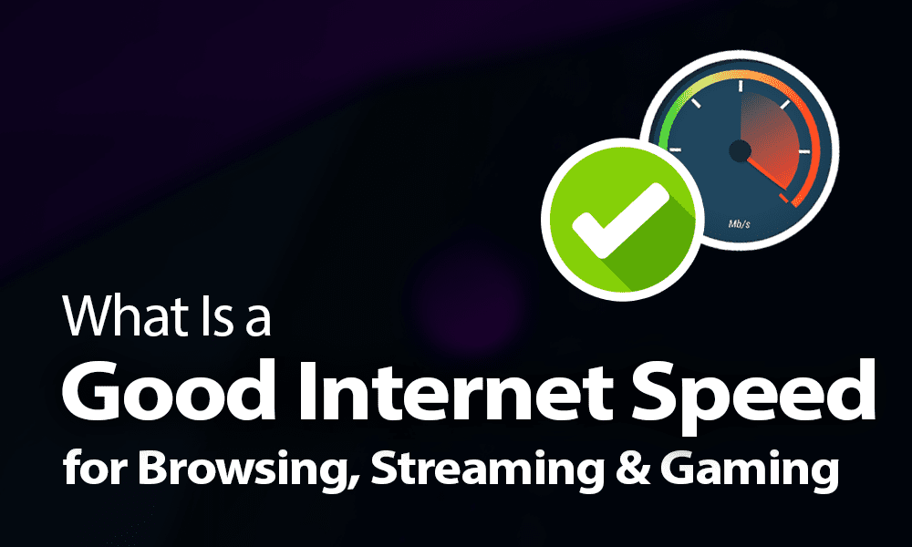 What Is Good Internet Speed And How Much Speed I Need?