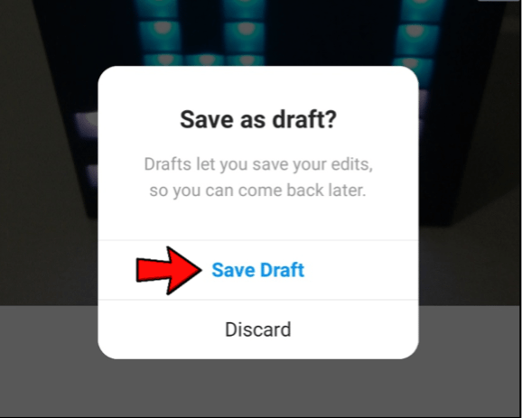 Select Save Draft when you see the popup menu. 