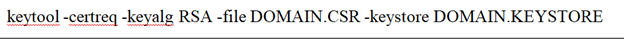 Next run the command below to create the CSR using the keytool command