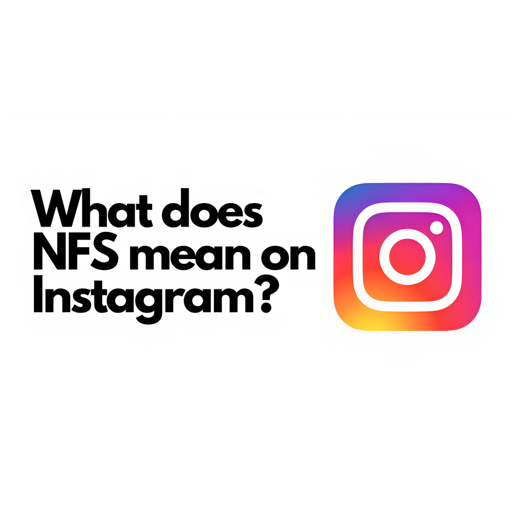 What-Does-NFS-Mean-on-Instagram‍