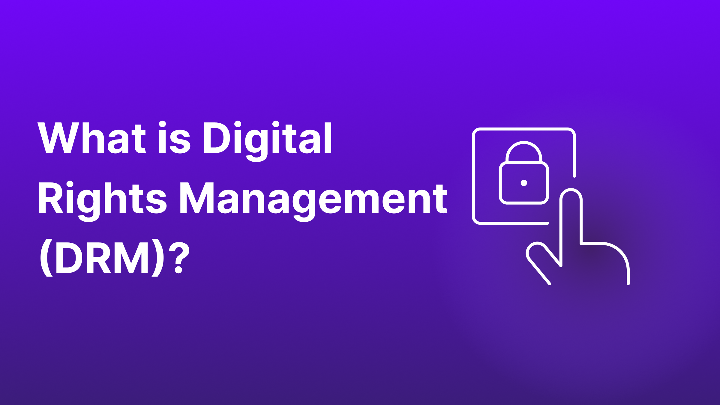 What is Digital Rights Management